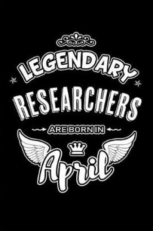 Cover of Legendary Researchers Are Born in April