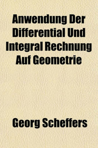 Cover of Anwendung Der Differential Und Integral Rechnung Auf Geometrie