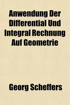 Book cover for Anwendung Der Differential Und Integral Rechnung Auf Geometrie