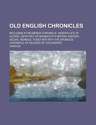 Book cover for Old English Chronicles; Including Ethelwerds Chronicle. Asser's Life of Alfred. Geoffrey of Monmouth's British History. Gildas. Nennius. Together with