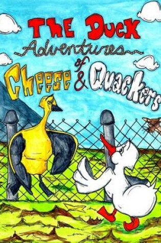 Cover of The Duck Adventures Of Cheese & Quackers