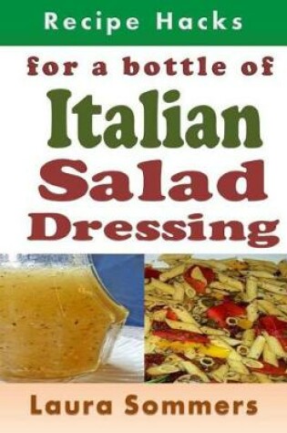 Cover of Recipe Hacks for a Bottle of Italian Salad Dressing
