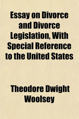 Book cover for Essay on Divorce and Divorce Legislation, with Special Reference to the United States