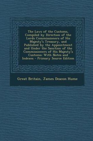 Cover of The Laws of the Customs, Compiled by Direction of the Lords Commissioners of His Majesty's Treasury, and Published by the Appointment and Under the Sa