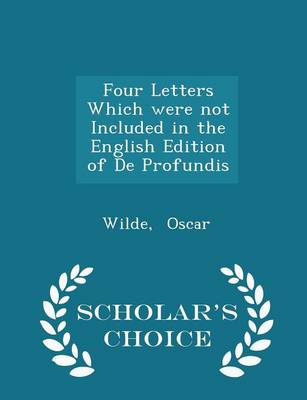 Book cover for Four Letters Which Were Not Included in the English Edition of de Profundis - Scholar's Choice Edition