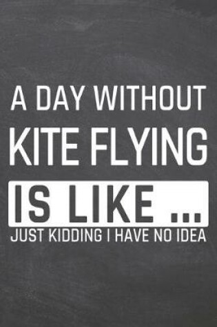 Cover of A Day without Kite Flying is like ...