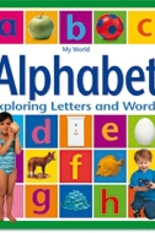 Cover of My World - Alphabet: Exploring Letters and Words