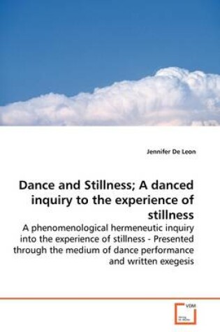 Cover of Dance and Stillness; A danced inquiry to the experience of stillness