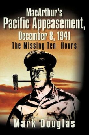 Cover of MacArthur's Pacific Appeasement, December 8, 1941