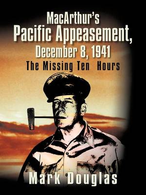 Book cover for MacArthur's Pacific Appeasement, December 8, 1941
