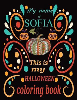 Book cover for My name is SOFIA This is my HALLOWEEN coloring book