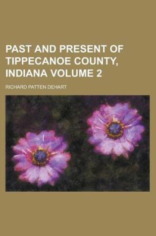 Cover of Past and Present of Tippecanoe County, Indiana (Volume 1)