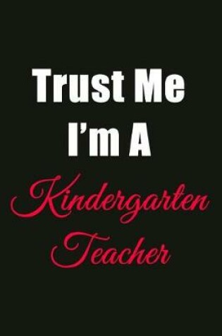 Cover of Trust Me I'm a Kindergarten Teacher
