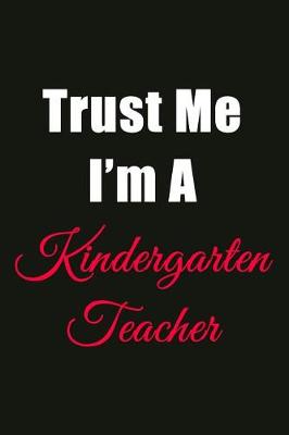 Book cover for Trust Me I'm a Kindergarten Teacher