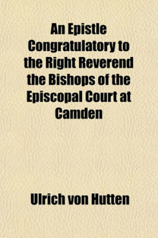 Cover of An Epistle Congratulatory to the Right Reverend the Bishops of the Episcopal Court at Camden