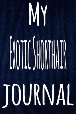 Book cover for My Exotic Shorthair Journal