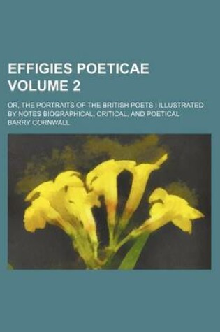 Cover of Effigies Poeticae Volume 2; Or, the Portraits of the British Poets