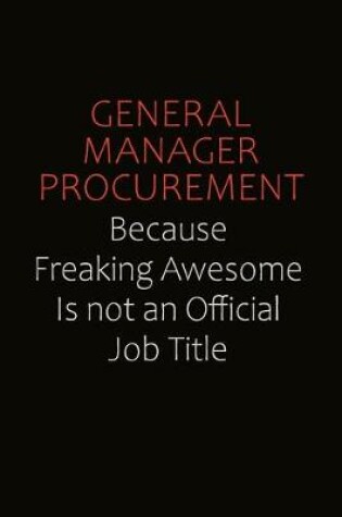Cover of General Manager Procurement Because Freaking Awesome Is Not An Official Job Title