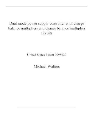 Book cover for Dual mode power supply controller with charge balance multipliers and charge balance multiplier circuits