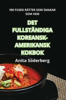 Cover of Det Fullständiga Koreansk-Amerikansk Kokbok