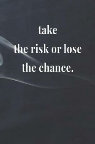 Cover of Take The Risk Or Lose The Chance.