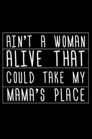 Cover of Ain't a Woman Alive That Could Take My Mama's Place