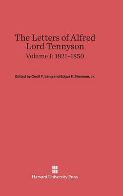 Book cover for The Letters of Alfred Lord Tennyson, Volume I: 1821-1850