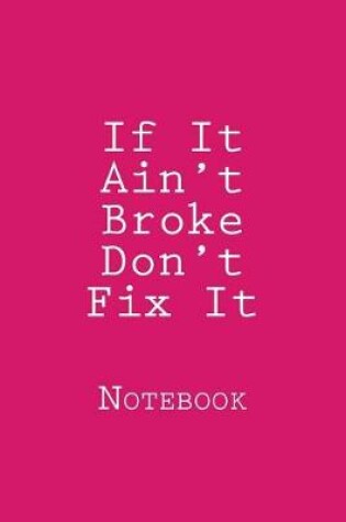 Cover of If It Ain't Broke Don't Fix It