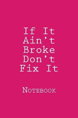 Book cover for If It Ain't Broke Don't Fix It