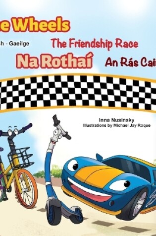 Cover of The Wheels The Friendship Race (English Irish Bilingual Children's Book)