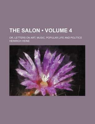 Book cover for The Salon (Volume 4); Or, Letters on Art, Music, Popular Life and Politics