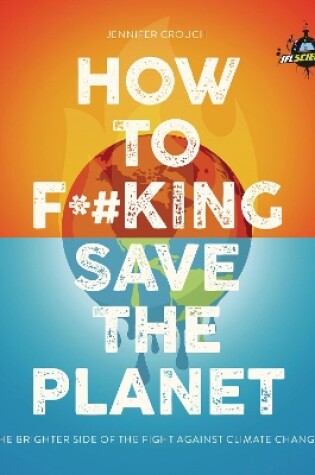 Cover of IFLScience! How to F***ing Save the Planet