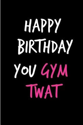 Book cover for Happy Birthday You Gym Twat