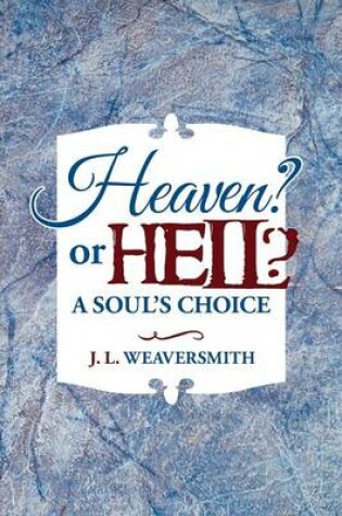 Cover of Heaven? or Hell? A Soul's Choice