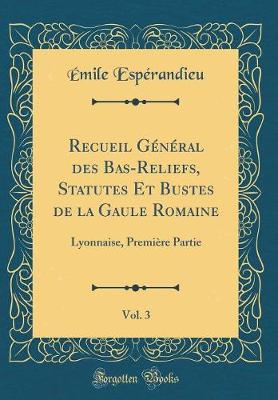 Book cover for Recueil Général Des Bas-Reliefs, Statutes Et Bustes de la Gaule Romaine, Vol. 3