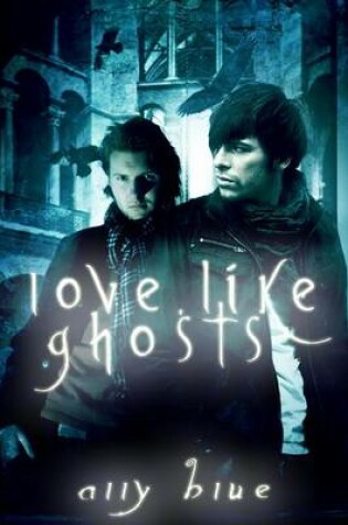 Cover of Love, Like Ghosts