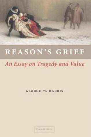 Cover of Reason's Grief: An Essay on Tragedy and Value