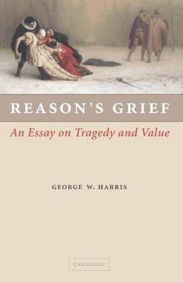 Book cover for Reason's Grief: An Essay on Tragedy and Value