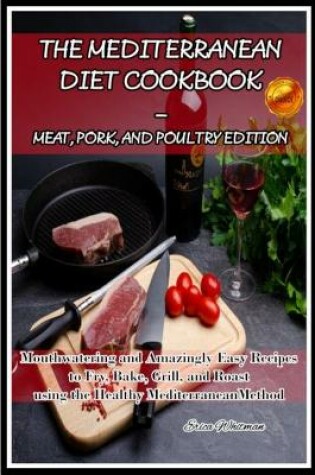 Cover of The Mediterranean Diet Cookbook - Meat, Pork, and Poultry Edition