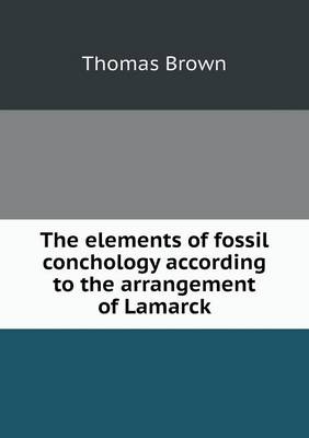 Book cover for The elements of fossil conchology according to the arrangement of Lamarck