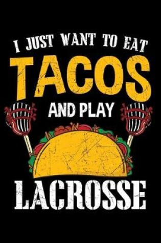 Cover of I Just Want To Eat Tacos and Play Lacrosse