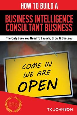 Cover of How to Build a Business Intelligence Consultant Business (Special Edition)