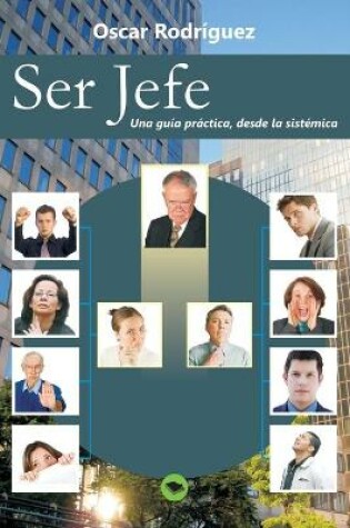 Cover of Ser Jefe. Una guía práctica, desde la sistémica.