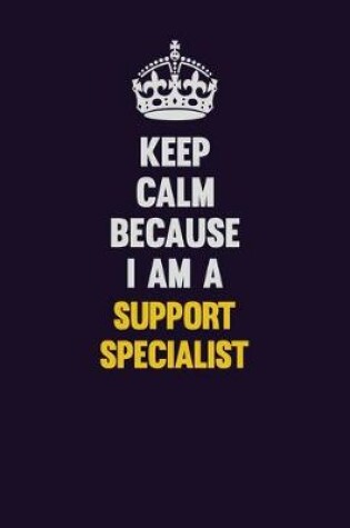 Cover of Keep Calm Because I Am A Support Specialist