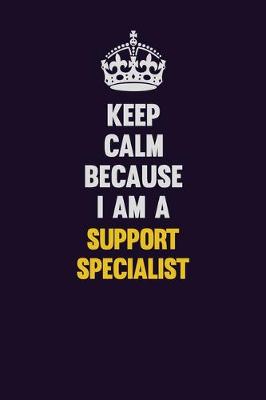 Book cover for Keep Calm Because I Am A Support Specialist