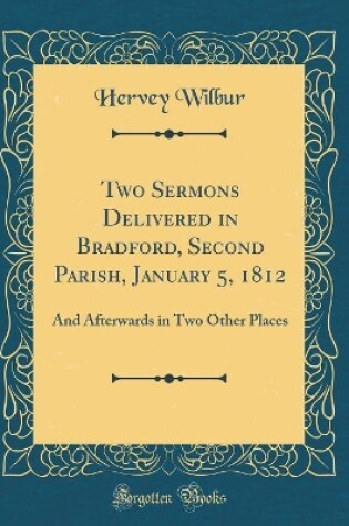 Cover of Two Sermons Delivered in Bradford, Second Parish, January 5, 1812