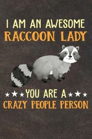 Cover of I Am An Awesome Raccoon Lady You Are A Crazy People Person