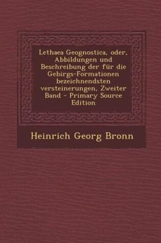 Cover of Lethaea Geognostica, Oder, Abbildungen Und Beschreibung Der Fur Die Gebirgs-Formationen Bezeichnendsten Versteinerungen, Zweiter Band - Primary Source