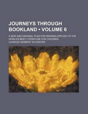 Book cover for Journeys Through Bookland (Volume 6); A New and Original Plan for Reading Applied to the World's Best Literature for Children