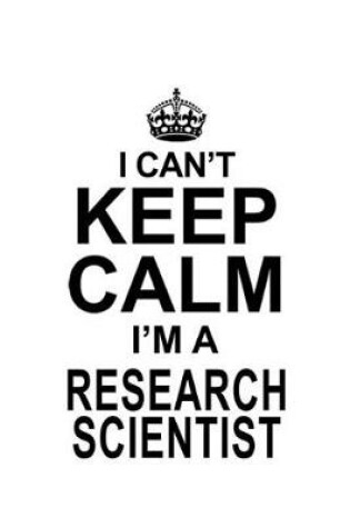 Cover of I Can't Keep Calm I'm A Research Scientist
